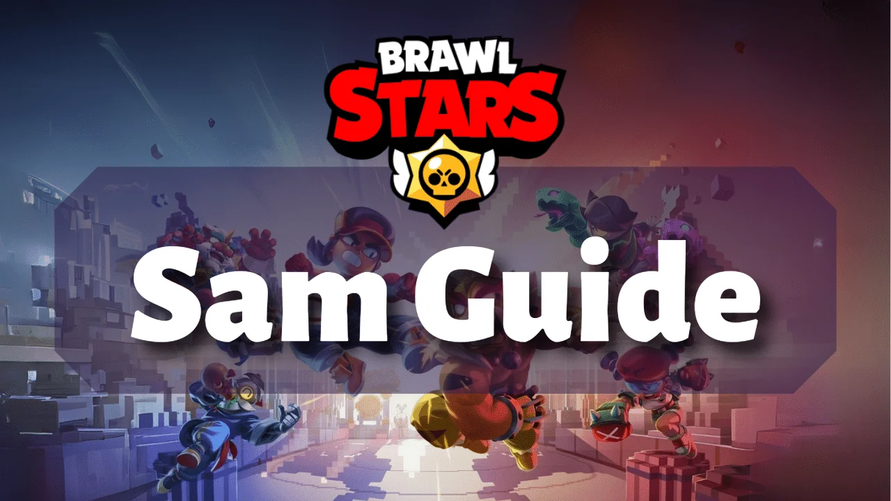 Sam Brawl Stars guide 2
